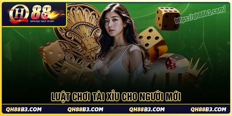 Luật chơi tài xỉu Qh88 cho tân binh mới vào
